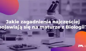 Mikroskop i sprzęt laboratoryjny na stole. Tekst: "Jakie zagadnienia najczęściej pojawiają się na maturze z Biologii?". To powtórka z biologii.