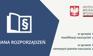 Zmiana rozporządzeń dotyczy kwalifikacji nauczycieli i ramowych planów nauczania.