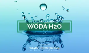Rozpryskująca się woda tworzy piękny wzór. Napis "WODA H2O" i hasło "Włącz oszczędzanie na własną domową miarę" zachęcają do oszczędzania wody.