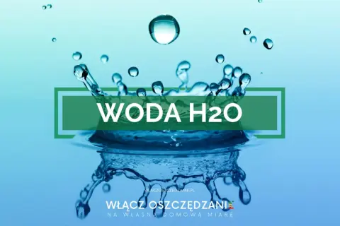 Rozpryskująca się woda tworzy piękny wzór. Napis "WODA H2O" i hasło "Włącz oszczędzanie na własną domową miarę" zachęcają do oszczędzania wody.