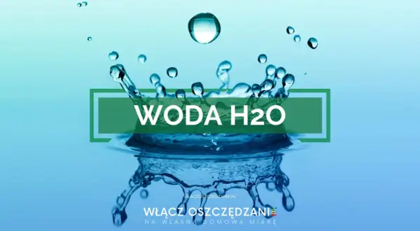 Rozpryskująca się woda tworzy piękny wzór. Napis "WODA H2O" i hasło "Włącz oszczędzanie na własną domową miarę" zachęcają do oszczędzania wody.