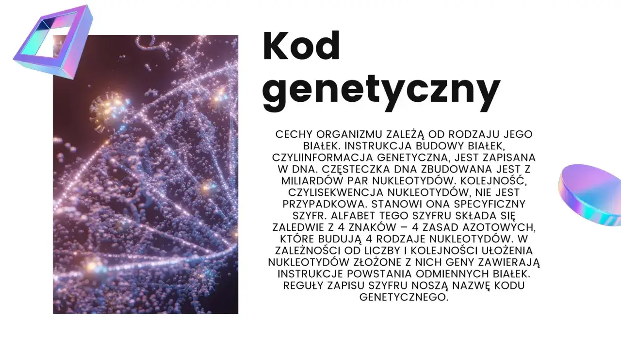 Kod genetyczny to instrukcja budowy białek, zapisana w DNA. To sekwencja nukleotydów, która zawiera geny.